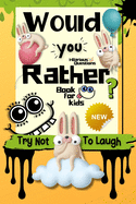 Would You Rather Book for Kids: Try Not to Laugh Challenge for Kids 6-12 Years Old. 100+ Most Silly Scenarios, Hilarious Situations, and Funny Challenges for Kids and Their Friends and Families. Kids Edition (Volume 1)