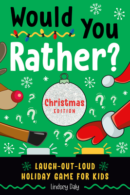 Would You Rather? Christmas Edition: Laugh-Out-Loud Holiday Game for Kids - Daly, Lindsey