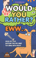 Would You Rather EWW: Family Game Age 8 Plus - Laugh-Out-Loud Questions That Will Make You Cringe with Disgust