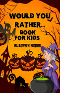 Would you rather...for kid- Halloween Edition: HallHalloween Interactive Question Game book - Full Of Silly Scenarios & Hilarious Situations For The Whole Family To Enjoy Halloween