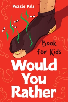 Would You Rather For Kids: 100 Silly Scenarios, Hilarious Questions and Challenging Family Fun - Ross, Bryce