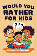 Would You Rather for Kids: 350 Humorous and Nonsensical Questions to Challenge Your Imagination and Creativity