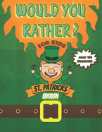 Would You Rather? For Kids St Patrick's Edition Over 100 Questions!: Try Your Hardest Not To Crack Up! - A Hilarious and Interactive Question Book for Boys and Girls - St Patrick's Day Gift for Kids