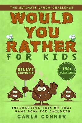 Would You Rather for Kids: The Ultimate Laugh Challenge, Interactive This or That Game Book for Children (SILLY Edition!) - Books, Modernquill, and Conner, Carla