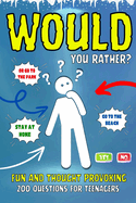 Would You Rather?: Fun and Thought Provoking. 200 Questions for Teenagers.