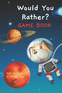 Would You Rather Game Book for Kids 6-12 Years Old: Silly Scenarios for Silly Kids Games to Play in the Car Road Trip Games for Kids /Travel Games for Kids