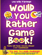 Would You Rather Game Book Teens & Family Activity Edition!: 2-in-1 Compilation: Try Not To Laugh Challenge with 400 Hilarious m 400 Silly Scenarios, Demented Dilemmas and 100 Funny Bonus Trivia for Kids, Teens, and Adults!