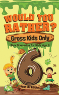 Would You Rather? Gross Kids Only - 6 Year Old Edition: Sick Scenarios for Kids Age 6