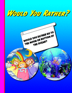 Would You Rather?: Questions 4 Everyone! easy, hard, and challenging would you rather questions for kids, adults, teens, boys, and girls!