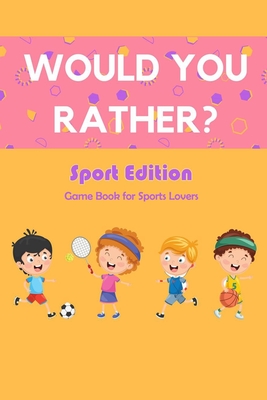 Would You Rather? Sport Edition: Game Book for Sports Lovers: Would You Rather Book for Kids - Barksdale, Prentiss