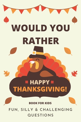 Would You Rather Thanksgiving: Book For Kids: Fun, Silly & Challenging Questions - Press, Little Dumpling