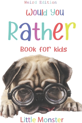 Would you rather?: Would you rather game book: WEIRD Edition - A Fun Family Activity Book for Boys and Girls Ages 6, 7, 8, 9, 10, 11, and 12 Years Old - Best game for family time - Monsters, Little, and Would You Rather Books, Perfect