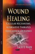 Wound Healing: Cellular Mechanisms, Alternative Therapies & Clinical Outcomes