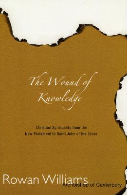 Wound of Knowledge: Christian Spirituality from the New Testament to St. John of the Cross - Williams, Rowan
