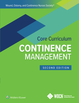 Wound, Ostomy and Continence Nurses Society Core Curriculum: Continence Management - Ermer-Seltun, Joann, and Engberg, Sandy