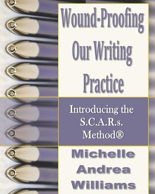 Wound-Proofing Our Writing Practice: Introducing the S.C.A.R.s. Method - Williams, Michelle Andrea