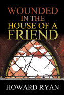 Wounded in the House of a Friend