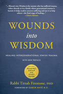 Wounds Into Wisdom: Healing Intergenerational Jewish Trauma: New Preface by Author, New Foreword by Gabor Mat, Reading Group and Study Guide