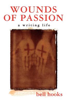 Wounds of Passion: A Writing Life - Hooks, Bell