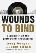 Wounds to Bind: A Memoir of the Folk-Rock Revolution