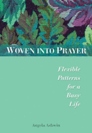 Woven Into Prayer: Flexible Patterns for a Busy Life