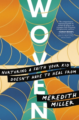 Woven: Nurturing a Faith Your Kid Doesn't Have to Heal from - Miller, Meredith