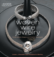 Woven Wire Jewelry: Contemporary Designs and Creative Techniques Including Pmc Techniques