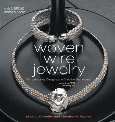 Woven Wire Jewelry: Contemporary Designs and Creative Techniques Including Pmc Techniques - Chandler, Linda