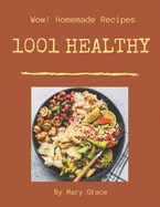 Wow! 1001 Homemade Healthy Recipes: A Highly Recommended Homemade Healthy Cookbook