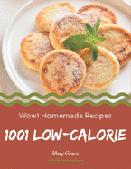 Wow! 1001 Homemade Low-Calorie Recipes: Explore Homemade Low-Calorie Cookbook NOW!