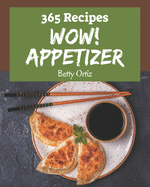 Wow! 365 Appetizer Recipes: An Appetizer Cookbook You Will Love
