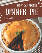 Wow! 365 Dinner Pie Recipes: The Best-ever of Dinner Pie Cookbook