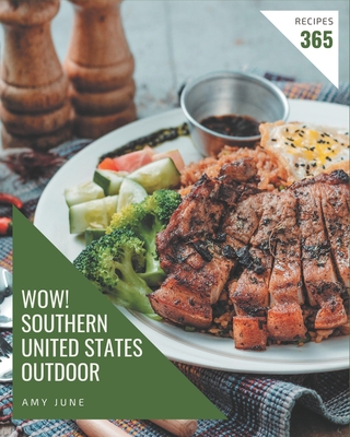 Wow! 365 Southern United States Outdoor Recipes: Greatest Southern United States Outdoor Cookbook of All Time - June, Amy