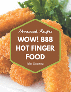 Wow! 888 Homemade Hot Finger Food Recipes: A Homemade Hot Finger Food Cookbook that Novice can Cook