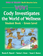 Wow! Cody Investigates the World of Wellns: Stdnt Bk-Grn LVL-Hrdbk: Student Book