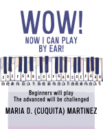 Wow! Now I Can Play by Ear!: Beginners will play