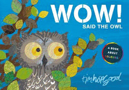 WOW! Said the Owl: A first book of colours