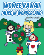 Wowee Kawaii Alice in Wonderland Coloring Book: Super Cute Coloring for Adults, Teens, and Kids