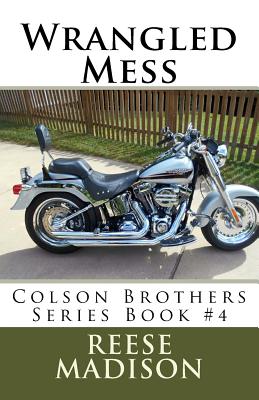 Wrangled Mess: Colson Brothers Series Book #4 - Smith, Kelly (Photographer), and Madison, Reese