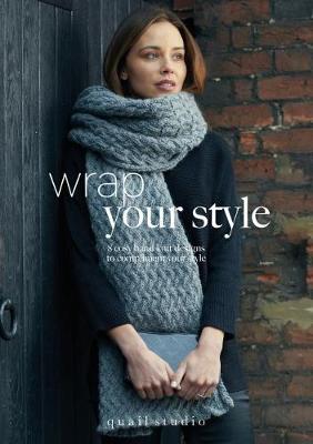 Wrap Your Style: 8 Cosy Hand Knit Designs To Compliment Your Style by Quail Studio - Studio, Quail (Designer)