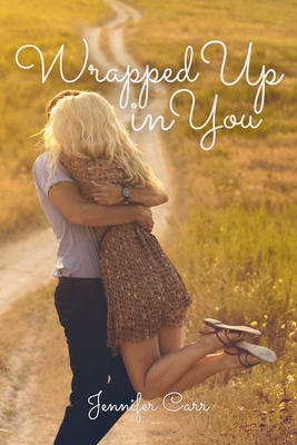 Wrapped Up in You - Carr, Jennifer, and Andrews, Ashley (Editor)