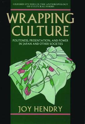 Wrapping Culture: Politeness, Presentation, and Power in Japan and Other Societies - Hendry, Joy