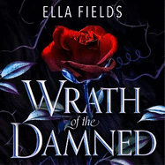 Wrath of the Damned: The highly anticipated sequel to Nectar of the Wicked! A HOT enemies-to-lovers and marriage of convenience dark fantasy romance!