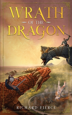 Wrath of the Dragon: A Young Adult Fantasy Adventure - Fierce, Richard