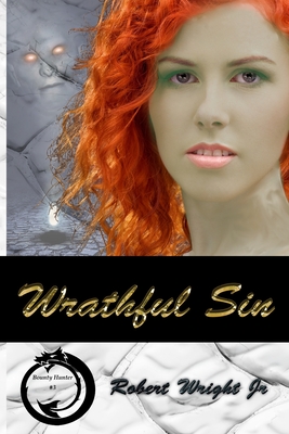 Wrathful Sin: A Sin - Bounty Hunter Novel - Wright, Sherrie (Editor), and Wright, Robert J, Jr.