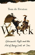Wreck: Gericault's Raft and the Art of Being Lost at Sea