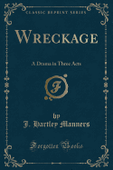 Wreckage: A Drama in Three Acts (Classic Reprint)