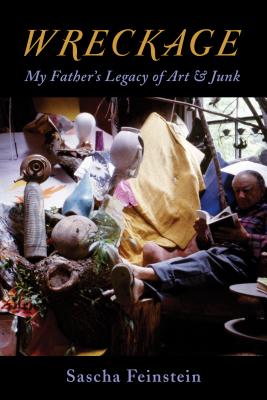 Wreckage: My Father's Legacy of Art & Junk - Feinstein, Sascha