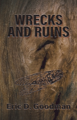 Wrecks and Ruins - Goodman, Eric D