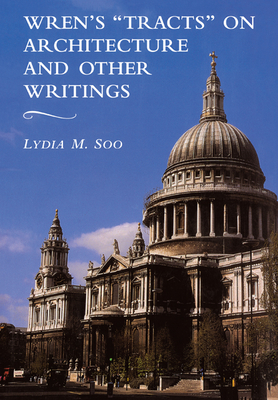 Wren's 'Tracts' on Architecture and Other Writings - Soo, Lydia M
